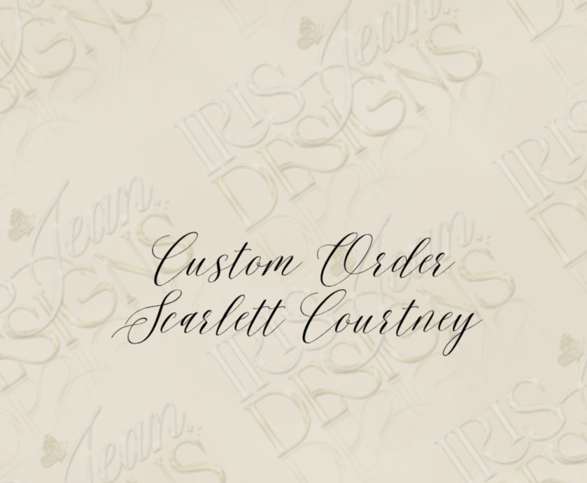 Custom Order Scarlett Courtney